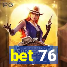 bet 76